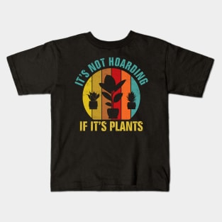 It's Not Hoarding If It's Plants Kids T-Shirt